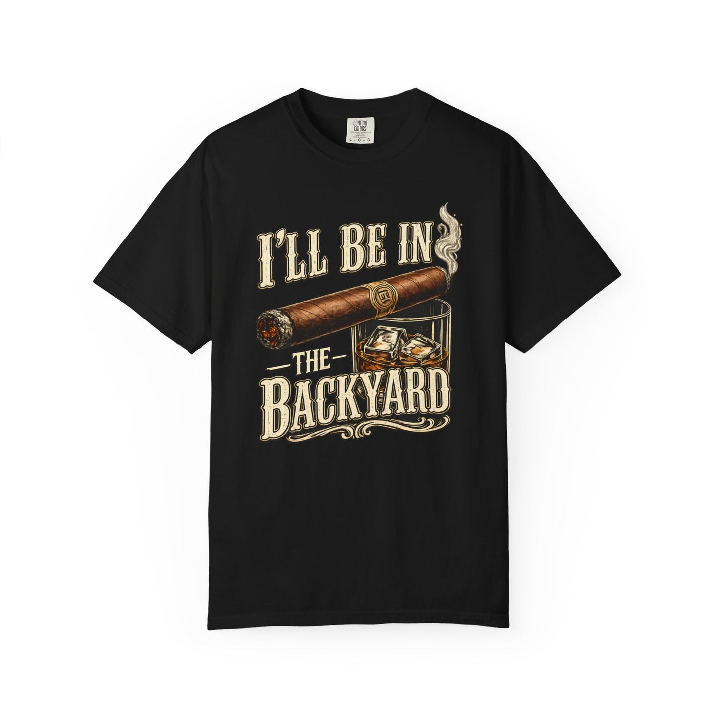 Backyard Cigar & Whiskey T-Shirt — "I'll Be In The Backyard" Graphic Tee