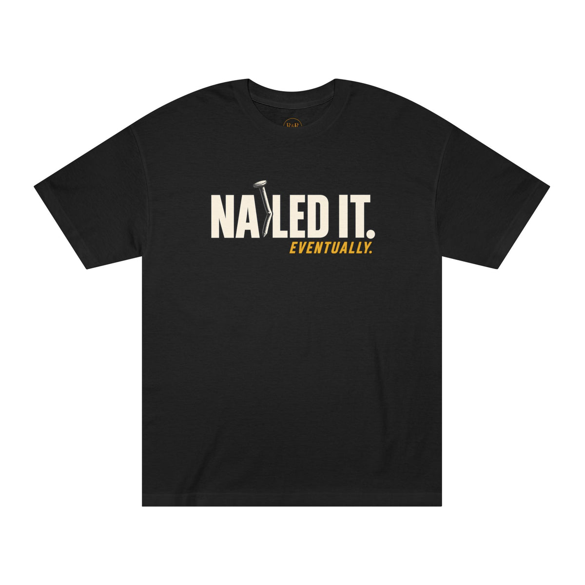 Nailed It Eventually Tee — Funny DIY & Fix-It T-Shirt