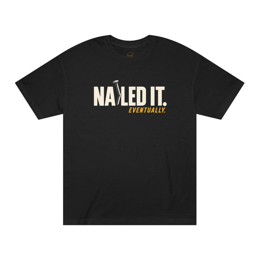 Nailed It Eventually Tee — Funny DIY & Fix-It T-Shirt