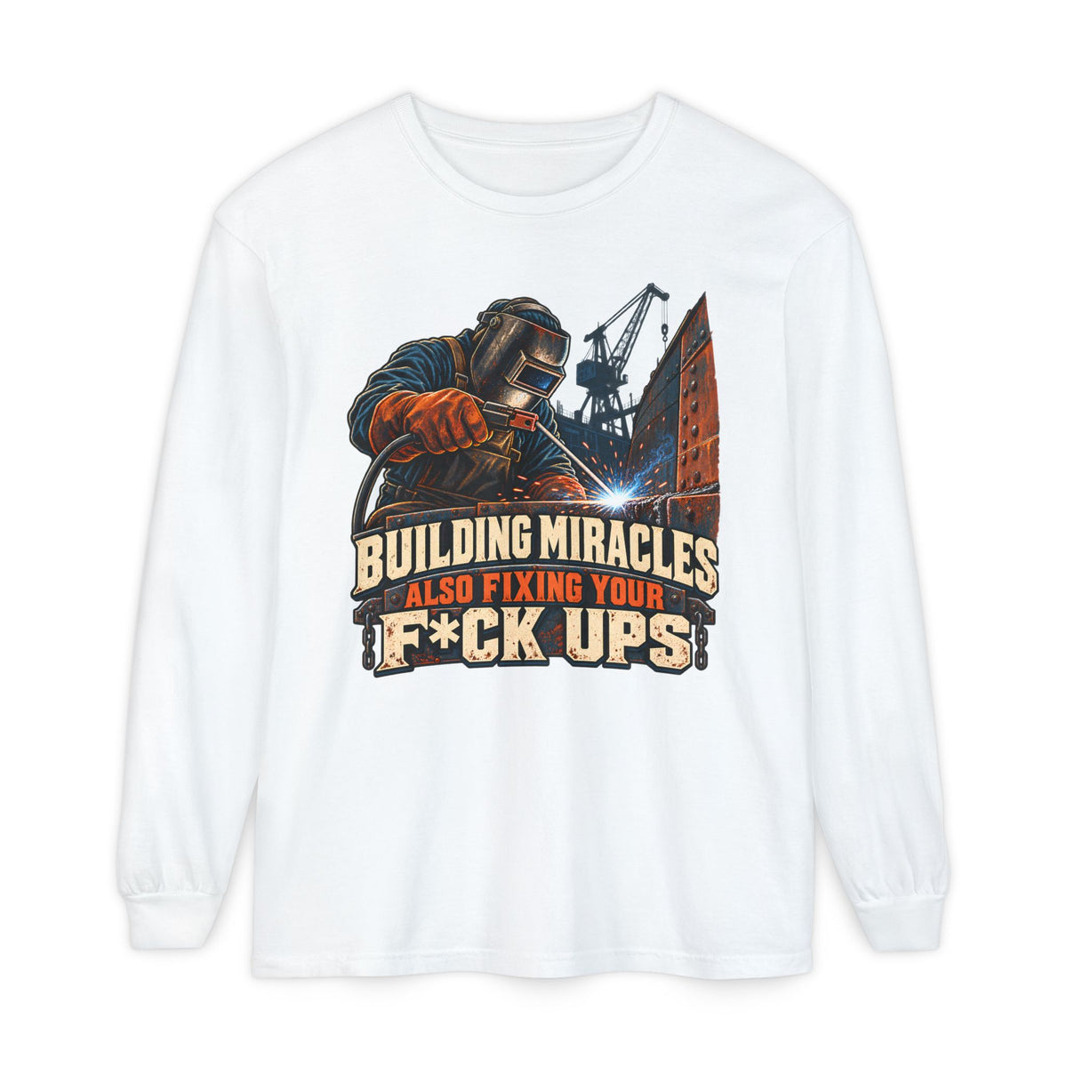 Welding Crew Long Sleeve T-Shirt — "Building Miracles Also Fixing Your F*ck Ups"