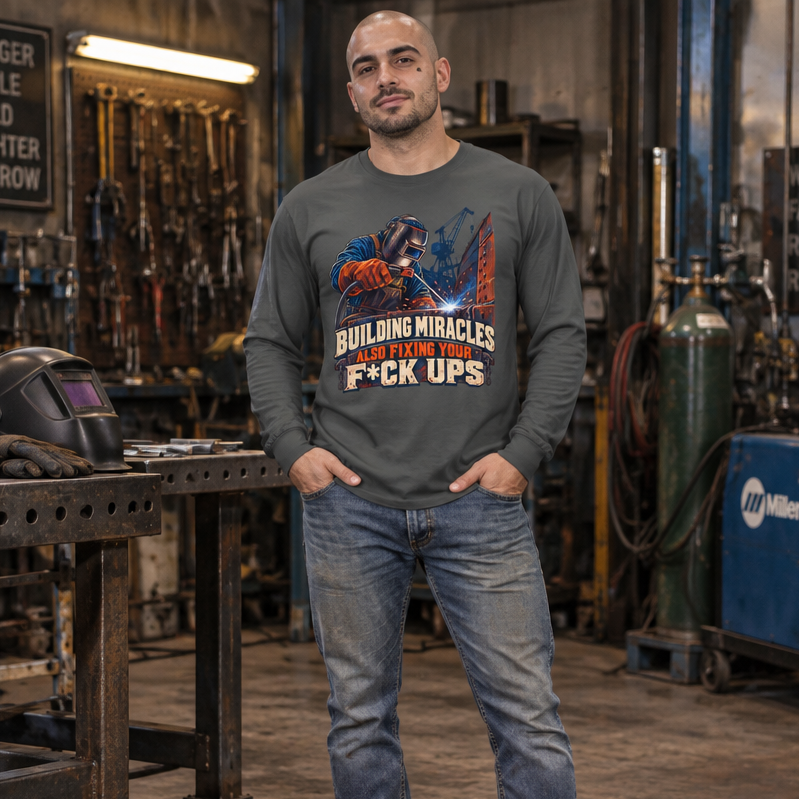 Welding Crew Long Sleeve T-Shirt — "Building Miracles Also Fixing Your F*ck Ups"