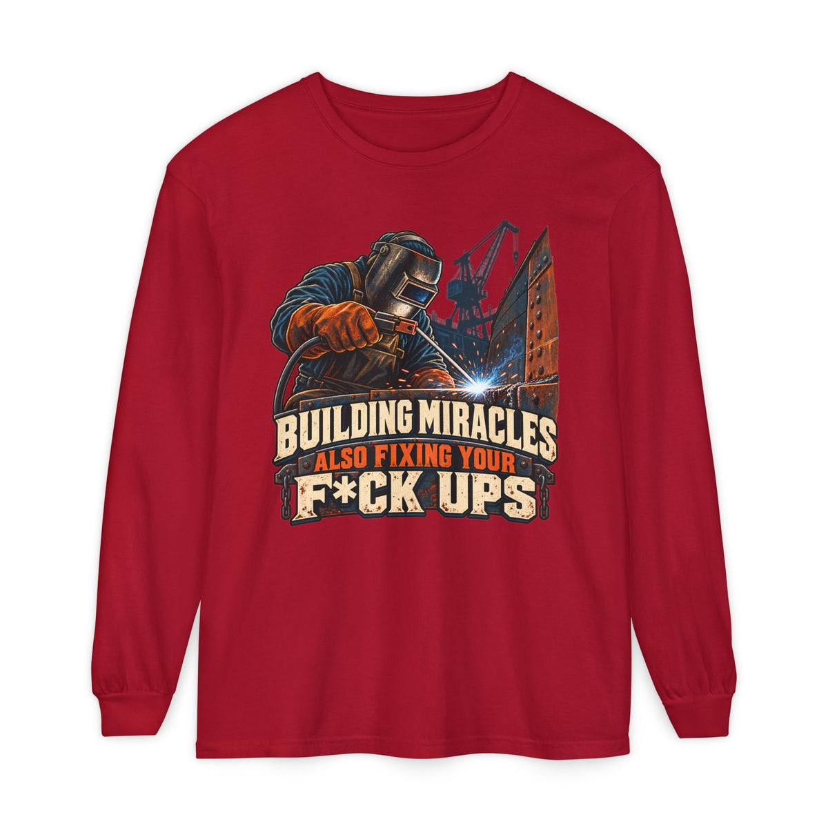 Welding Crew Long Sleeve T-Shirt — "Building Miracles Also Fixing Your F*ck Ups"