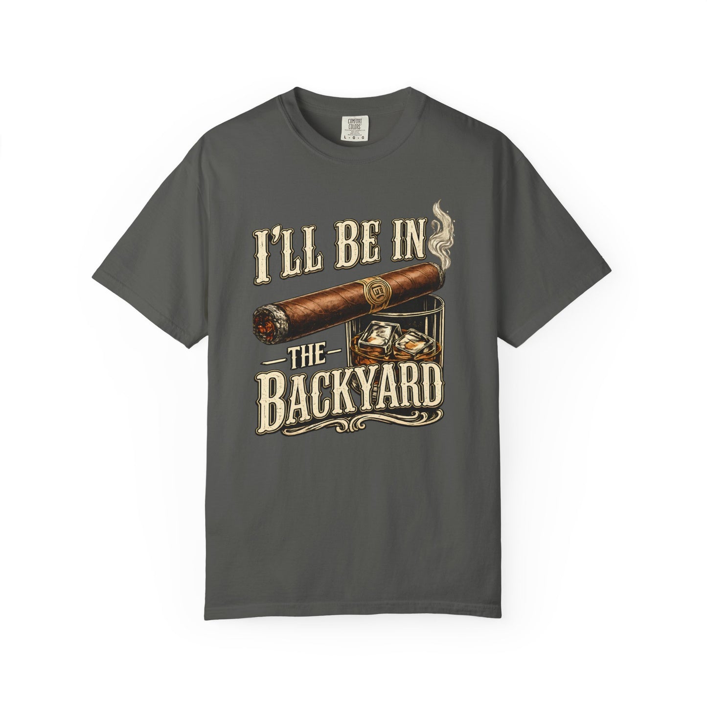 Backyard Cigar & Whiskey T-Shirt — "I'll Be In The Backyard" Graphic Tee