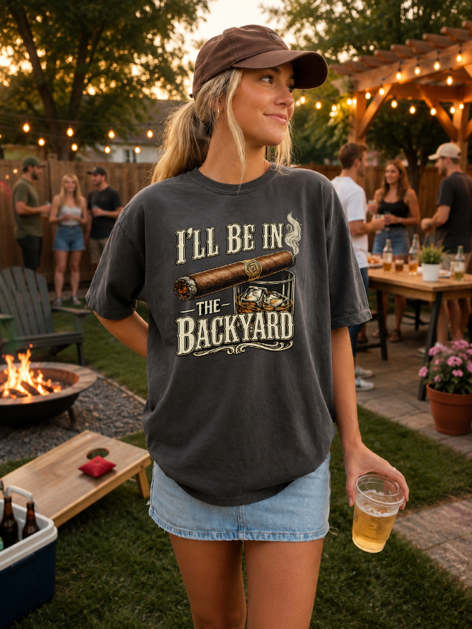 Backyard Cigar & Whiskey T-Shirt — "I'll Be In The Backyard" Graphic Tee